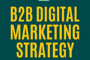 B2B Digital Marketing Strategy: Achieve Growth with New Frameworks