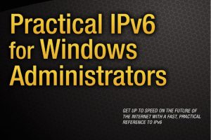 Practical IPv6 for Windows Administrators