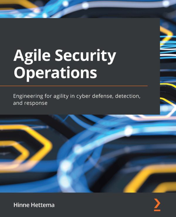 Agile Security Operations: Build Responsive Cyber Defenses