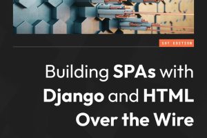 Building SPAs with Django: Real-Time Apps Over the Wire