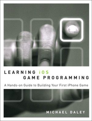 Learning iOS Game Programming A Hands-On Guide to Building Your First iPhone Game