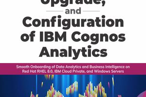 Installation, Upgrade, and Configuration of IBM Cognos Analytics