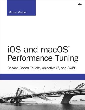 IOS and macOS performance tuning Cocoa, Cocoa Touch, Objective-C, and Swift