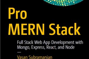 Pro MERN Stack Full Stack Web App Development with Mongo, Express, React, and Node