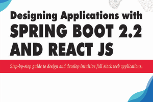 Designing Applications with Spring Boot 2.2 and React JS