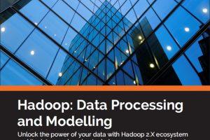 Hadoop Data Processing and Modelling-Packt Publishing 2017