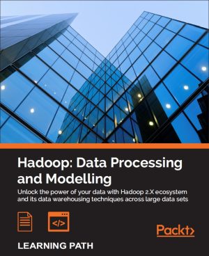 Hadoop Data Processing and Modelling-Packt Publishing 2017
