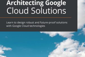 Architecting Google Cloud Solutions