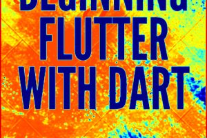 Beginning Flutter with Dart