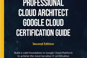 Professional Cloud Architect Google Cloud Certification Guide