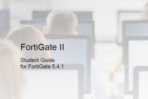 FortiGate II Student Guide for FortiGate 5.4.1