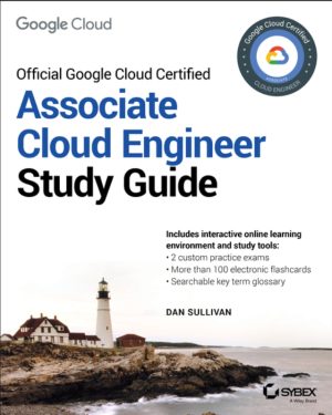 Official Google Cloud Certified Associate Cloud Engineer Study Guide-Sybex 2019