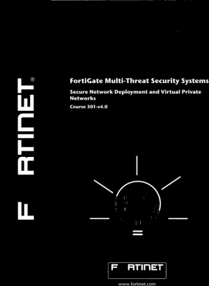 FortiGate Multi-Threat Security Systems. Secure Network Deployment and Virtual Private Networks