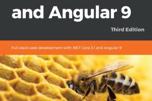 ASP.NET Core 3 & Angular 9: Full-Stack Web Development Guide