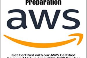 AWS Certified Advanced Networking - Specialty: Complete Preparation