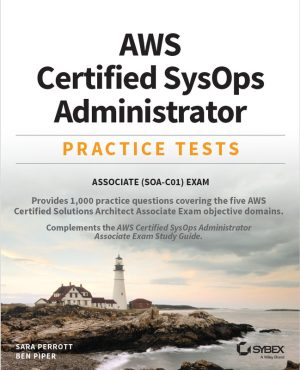 AWS Certified SysOps Administrator Practice Tests Associate SOA-C01 Exam by Sara Perrott