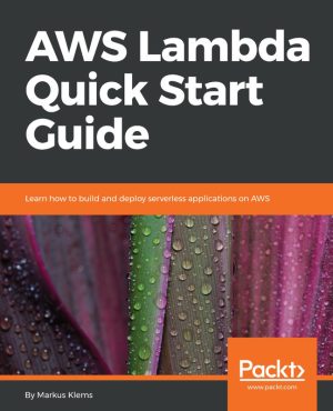 AWS Lambda Quick Start Guide - Packt Publishing, 2018