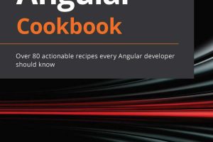 Angular Cookbook: 80+ Essential Recipes for Developers