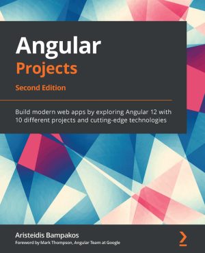 Angular Projects (2nd Ed.): Build Apps with Angular 11