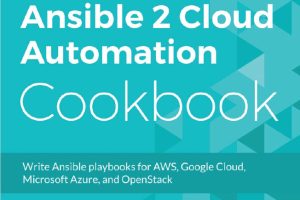 Ansible 2 for Cloud Automation: Automate Your Infrastructure