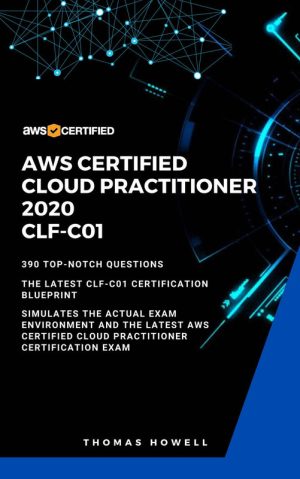AWS Certified Cloud Practitioner 2020 CLF-C01: Top 390 Questions
