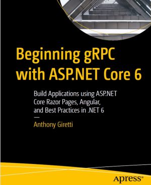 Beginning gRPC with ASP.NET Core 6: Build Scalable Applications