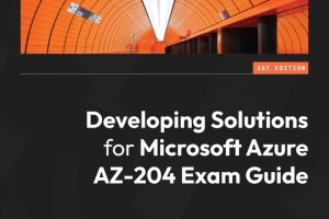 Developing Solutions for Microsoft Azure Exam Guide