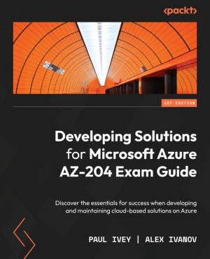 Developing Solutions for Microsoft Azure Exam Guide