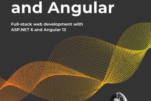 ASP.NET Core 6 and Angular Full-Stack Development Guide