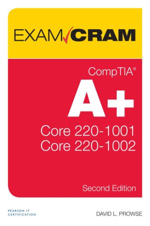 CompTIA A+ Core 1 (220-1001) and Core 2 (220-1002) Exam Cram by David L. Prowse