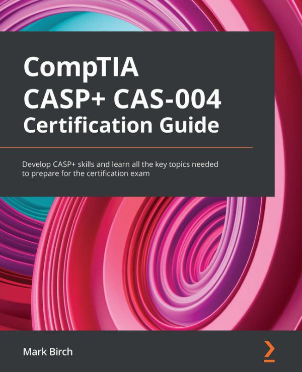 CompTIA CASP+ CAS-004 Certification Guide Develop CASP+ skills and learn all the key topics needed