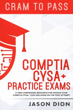 CompTIA CySA+ Practice Exams A Time Compressed Resource to Passing the CompTIA CySA+ (CS0-002)