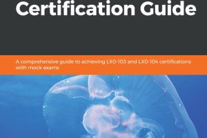 CompTIA Linux+ Certification Guide A Comprehensive Guide to Achieving LX0-103 and LX0-104 Certifications