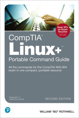 CompTIA Linux+ Portable Command Guide All the Commands for the CompTIA XK0-004 Exam