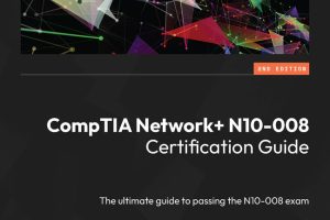 CompTIA Network+ N10-008 Certification Guide The Ultimate Guide to Passing the N10-008 Exam, 2nd Edition