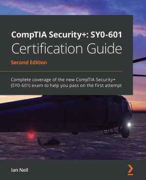 CompTIA Security+ SY0-601 Certification Guide Second Edition