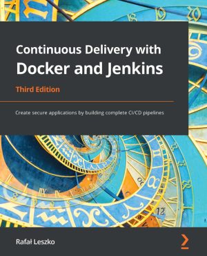 Continuous Delivery with Docker and Jenkins Third Edition