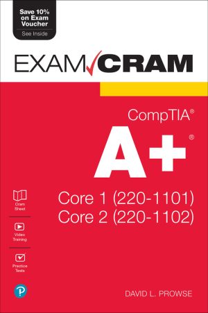 Exam Cram CompTIA A+ Core 1 (220-1101) and Core 2 (220-1102)