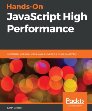 Hands-On JavaScript High Performance: Build Faster Web Apps