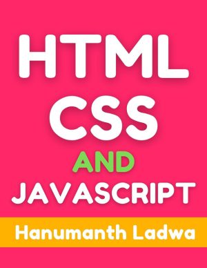 HTML, CSS, and JavaScript (Ladwa, Hanumanth)