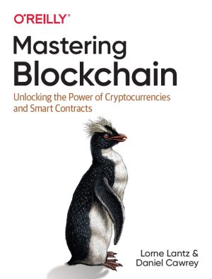 Mastering Blockchain: Unlocking the Power of Cryptocurrencies, Smart Contracts, and DApps