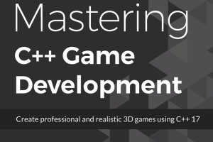 Mastering C++ Game Development: Create Professional and Realistic 3D Games