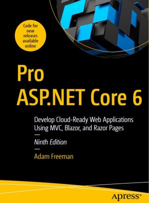 Pro ASP.NET Core 6: Develop Cloud-Ready Web Applications Using MVC, Blazor, and Razor Pages