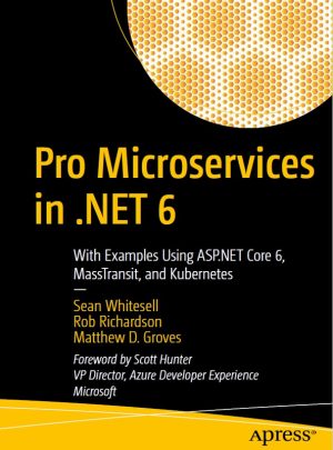 Pro Microservices in .NET 6: Examples Using ASP.NET Core 6, MassTransit, and Kubernetes