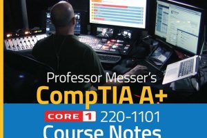 Professor Messer’s CompTIA 220-1101 Core 1 A+ Course Notes