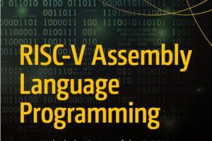 RISC-V Assembly Language Programming: Unlock the Power of the RISC-V Instruction Set
