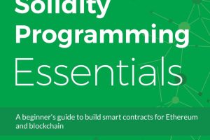 Solidity Programming Essentials: A Beginner’s Guide to Smart Contracts