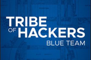 Tribe of Hackers Blue Team Tribal Knowledge from the Best in Defensive Cybersecurity