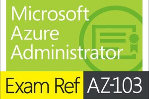 Exam Ref AZ-103 Microsoft Azure Administrator Guide