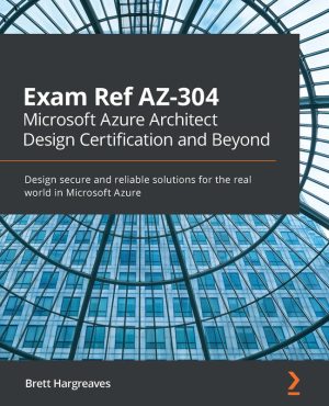 Exam Ref AZ-304 Microsoft Azure Architect Design Guide